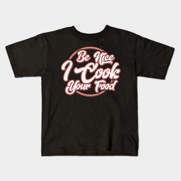 Be nice I cook your Food Kids T-Shirt by schmomsen